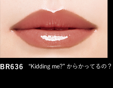 BR636 “Kidding me?” からかってるの？