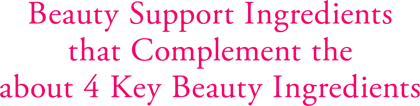 Beauty Support Ingredients that Complement the about 4 Key Beauty Ingredients