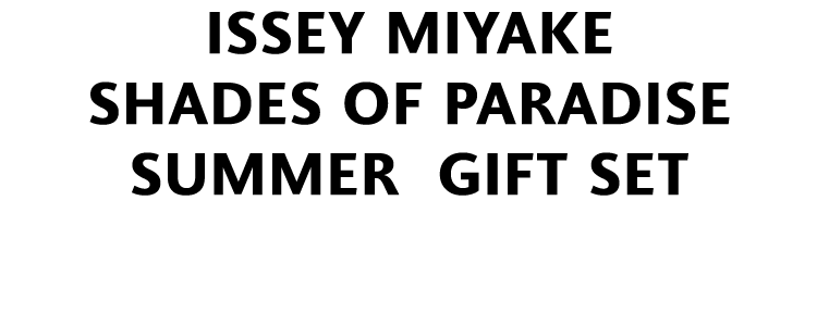 ISSEY MIYAKE SHADES OF PARADISE SUMMER GIFT SET