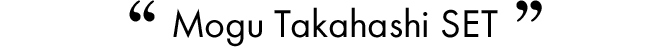 Mogu Takahashi SET
