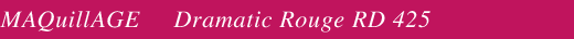 MAQuillAGE Dramatic Rouge RD 425