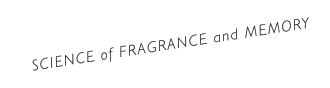SCIENCE of FRAGRANCE and MEMORY