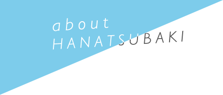 about HANATSUBAKI