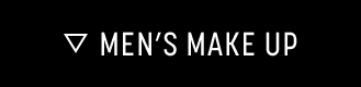 MEN’S MAKE UP