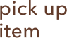 pick up item