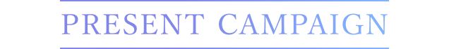 PRESENT CAMPAIGN