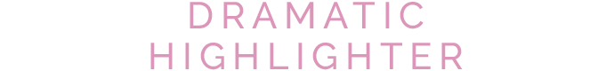 DRAMATIC HIGHLIGHTER